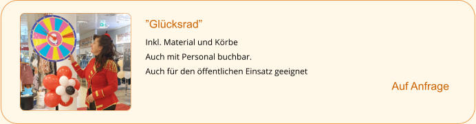 ”Glücksrad” Inkl. Material und Körbe Auch mit Personal buchbar. Auch für den öffentlichen Einsatz geeignet     		Auf Anfrage